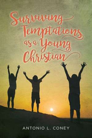 Surviving Temptations as a Young Christian de Antonio L. Coney