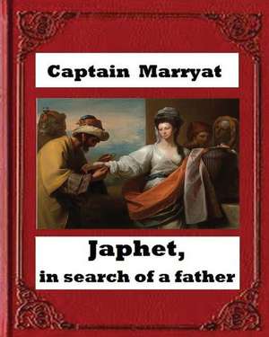 Japhet, in Search of a Father (1836), by Captain Frederick Marryat de Captain Marryat