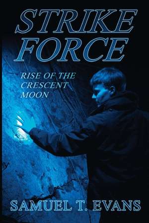 Strike Force Rise of the Crescent Moon de Samuel T. Evans