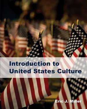 Introduction to United States Culture de Eric J. Miller