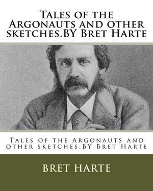 Tales of the Argonauts and Other Sketches.by Bret Harte de Bret Harte