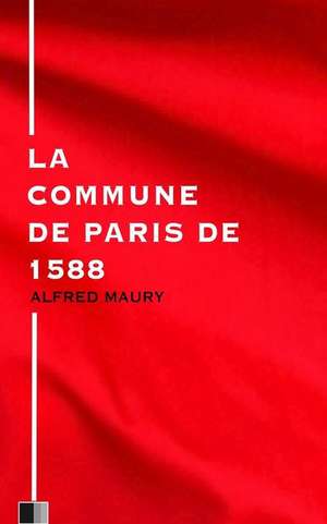 La Commune de Paris de 1588 de Alfred Maury