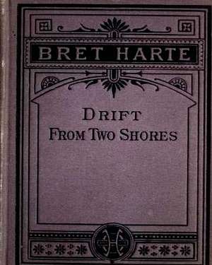 Drift from Two Shores (1878) by Bret Harte (Original Classics) de Bret Harte