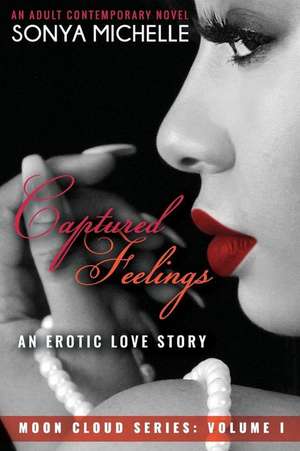 Captured Feelings "An Erotic Love Story" de Sonya Michelle