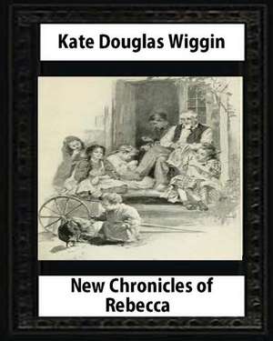 New Chronicles of Rebecca (1907) by Kate Douglas Smith Wiggin de Kate Douglas Wiggin