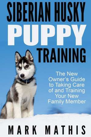 Siberian Husky Puppy Training de Mark C. Mathis