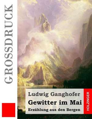 Gewitter Im Mai (Grossdruck) de Ludwig Ganghofer