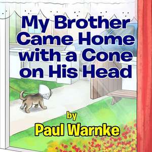 My Brother Came Home with a Cone on His Head de Paul Warnke