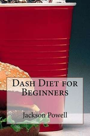 Dash Diet for Beginners de Jackson Powell