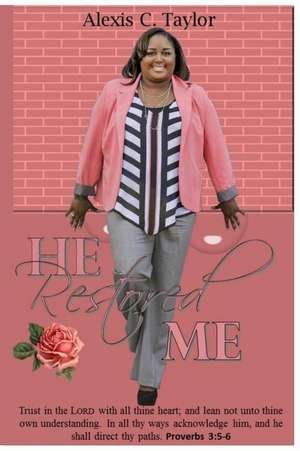 He Restored Me! de Alexis C. Taylor