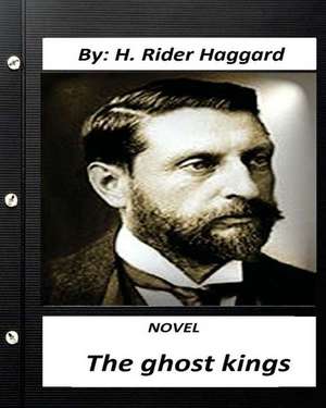 The Ghost Kings. Novel by H. Rider Haggard (Original Version) de H. Rider Haggard