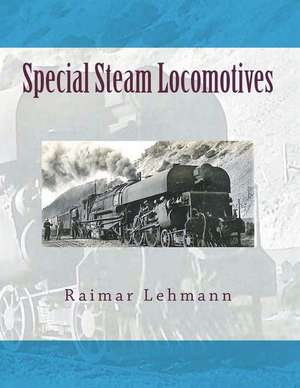 Special Steam Locomotives de Raimar Lehmann