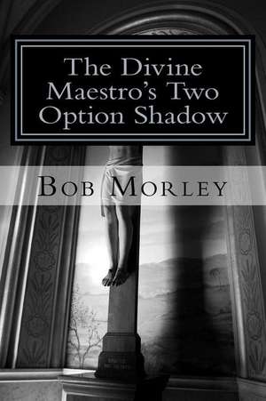 The Divine Maestro's Two Option Shadow de Bob Morley