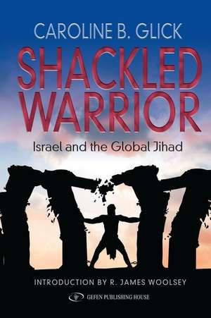 Shackled Warrior de Caroline Glick