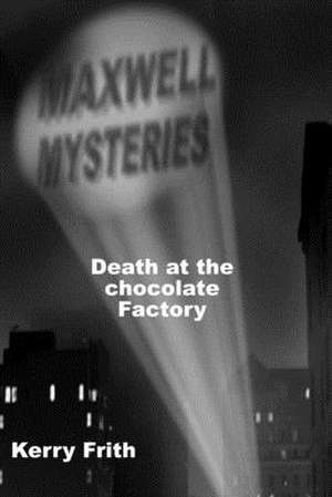 Death at the Chocolate Factory de Kerry Frith