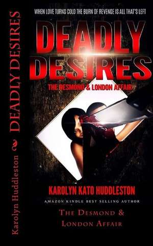 Deadly Desires de Karolyn Kato Huddleston