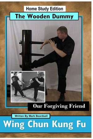 Wing Chun Kung Fu - The Wooden Dummy de Sifu Mark Beardsell