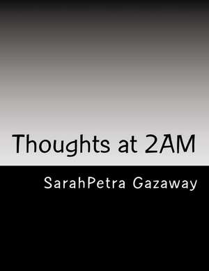 Thoughts at 2am de Sarahpetra Gazaway