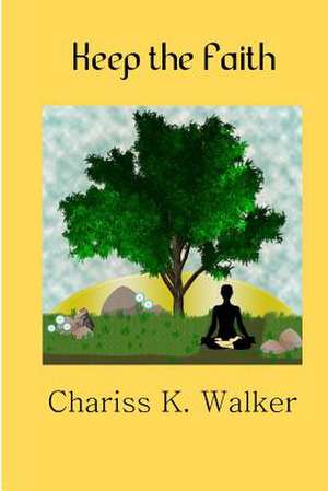 Keep the Faith de Chariss K. Walker