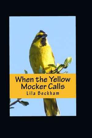 When the Yellow Mocker Calls de Lila M. Beckham