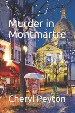 Murder in Montmartre de Cheryl Peyton