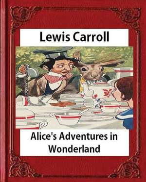 Alice's Adventures in Wonderland (1865), by Lewis Carroll de Lewis Carroll