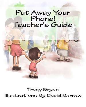 Put Away Your Phone! Teacher's Guide de Tracy Bryan