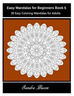 Easy Mandalas for Beginners Book 5 de Sandra Bacon