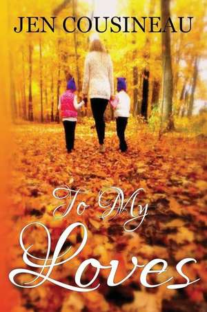 To My Loves de Jen Cousineau