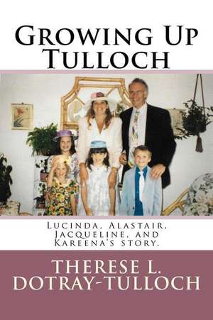 Growing Up Tulloch de Dotray-Tulloch, Therese L.