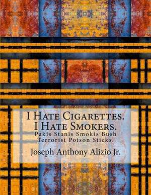 I Hate Cigarettes. I Hate Smokers. de King Joseph Anthony Alizio Jr