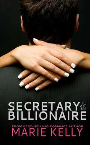 Secretary for the Billionaire de Mrs Marie Kelly