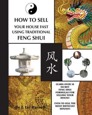 How to Sell Your House Fast Using Traditional Feng Shui de J. Lei Russell