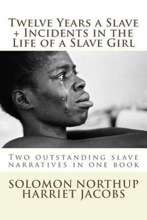 Twelve Years a Slave, Incidents in the Life of a Slave Girl de Northup, Solomon