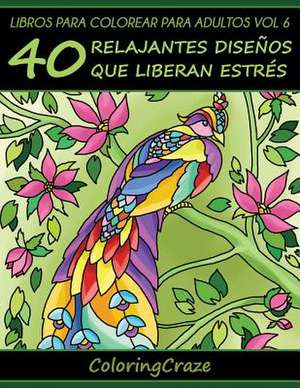 Libros de Colorear Para Adultos Volume 6 de Coloringcraze