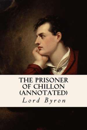 The Prisoner of Chillon (Annotated) de Lord George Gordon Byron