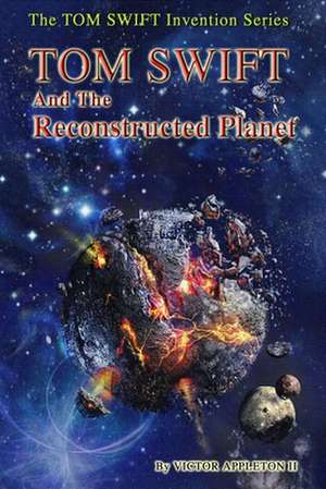 Tom Swift and the Reconstructed Planet de Victor Appleton II