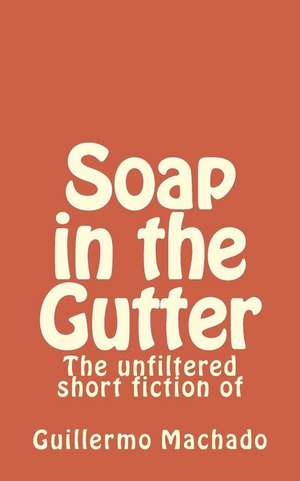 Soap in the Gutter de Guillermo Machado