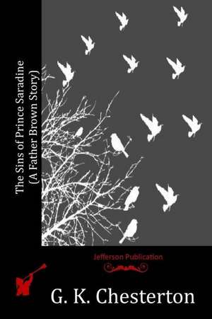 The Sins of Prince Saradine (a Father Brown Story) de G. K. Chesterton