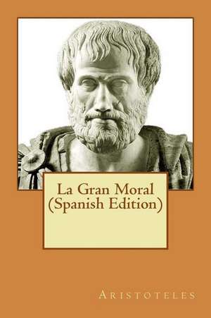 La Gran Moral (Spanish Edition) de Aristotle