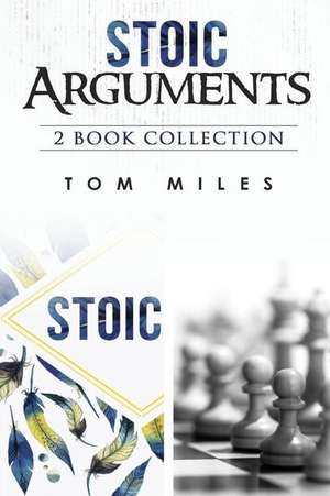 Stoic Arguments de Tom Miles