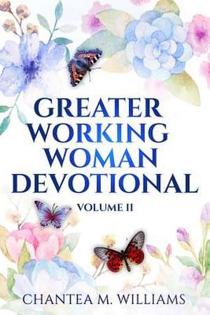 The Greater Working Woman Devotional, Volume II de Chantea M. Williams