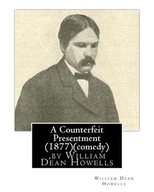 A Counterfeit Presentment (1877), by William Dean Howells (Comedy) de William Dean Howells