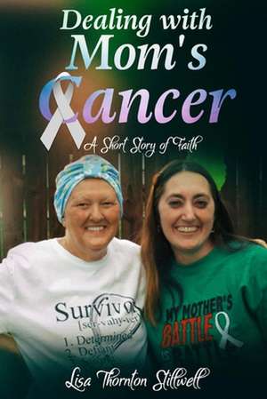 Dealing with Mom's Cancer de Lisa Stillwell