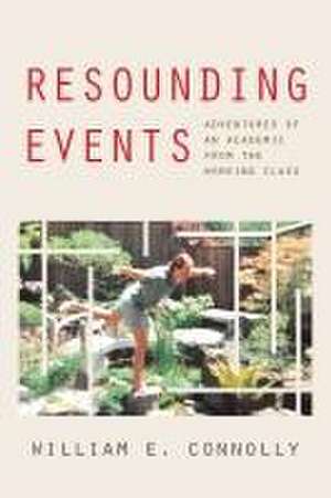 Resounding Events – Adventures of an Academic from the Working Class de William E. Connolly