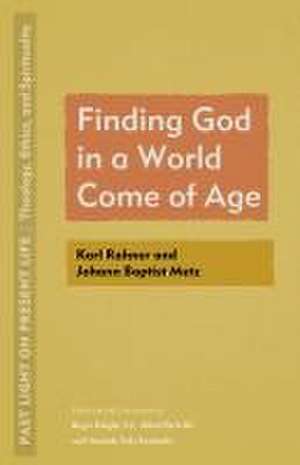 Finding God in a World Come of Age – Karl Rahner and Johann Baptist Metz de Roger Haight