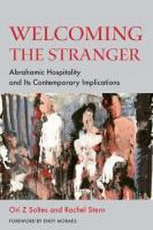 Welcoming the Stranger – Abrahamic Hospitality and Its Contemporary Implications de Ori Z Soltes