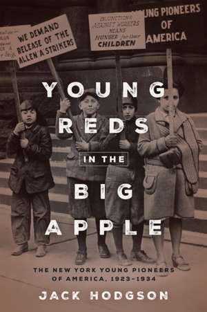 Young Reds in the Big Apple – The New York YPA, 1923–1934 de Jack Hodgson