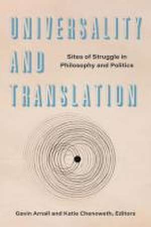 Universality and Translation – Sites of Struggle in Philosophy and Politics de Gavin Arnall