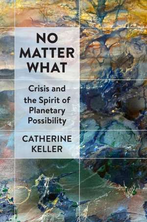 No Matter What de Catherine Keller